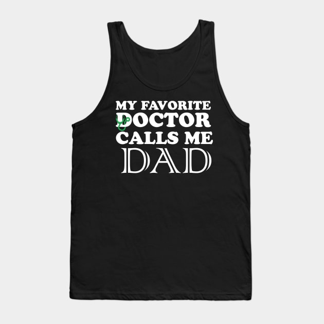 My favorite doctor calls me dad Tank Top by quotesTshirts